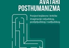 "Avatari posthumanizma: povijest književne i kritičke imaginacije neljudskog, poslijeljudskog i nadljudskog" autorice Mirande Levanat-Peričić