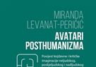 "Avatari posthumanizma: povijest književne i kritičke imaginacije neljudskog, poslijeljudskog i nadljudskog" autorice Mirande Levanat-Peričić